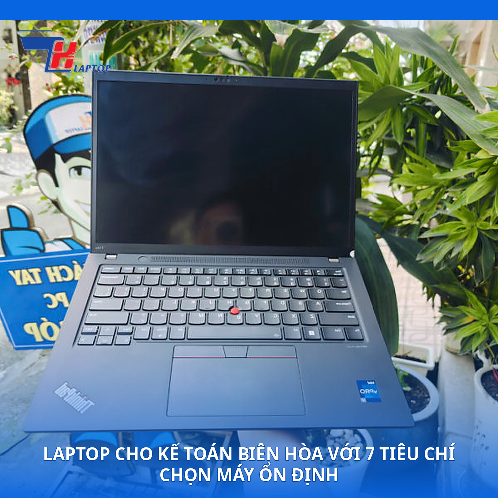 Laptop Cho Kế Toán Biên Hòa Với 7 Tiêu Chí Chọn Máy Ổn Định