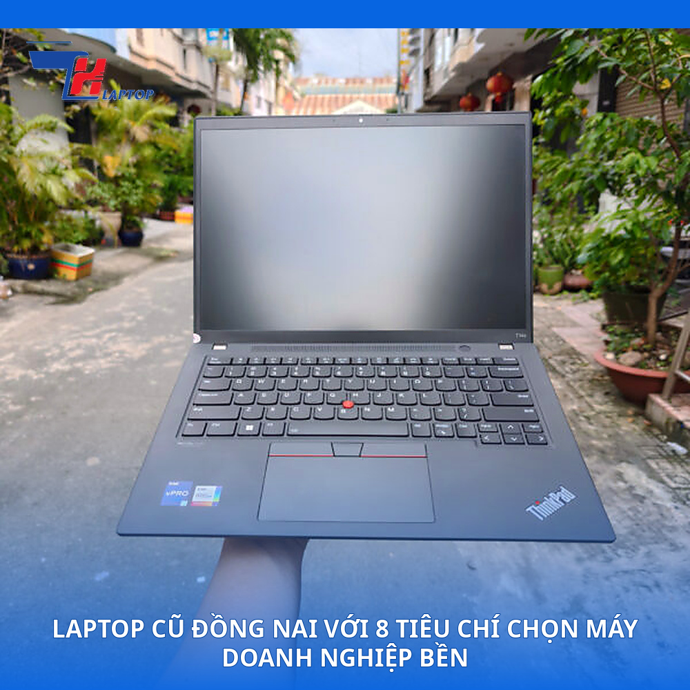 Laptop Cũ Đồng Nai Với 8 Tiêu Chí Chọn Máy Doanh Nghiệp Bền