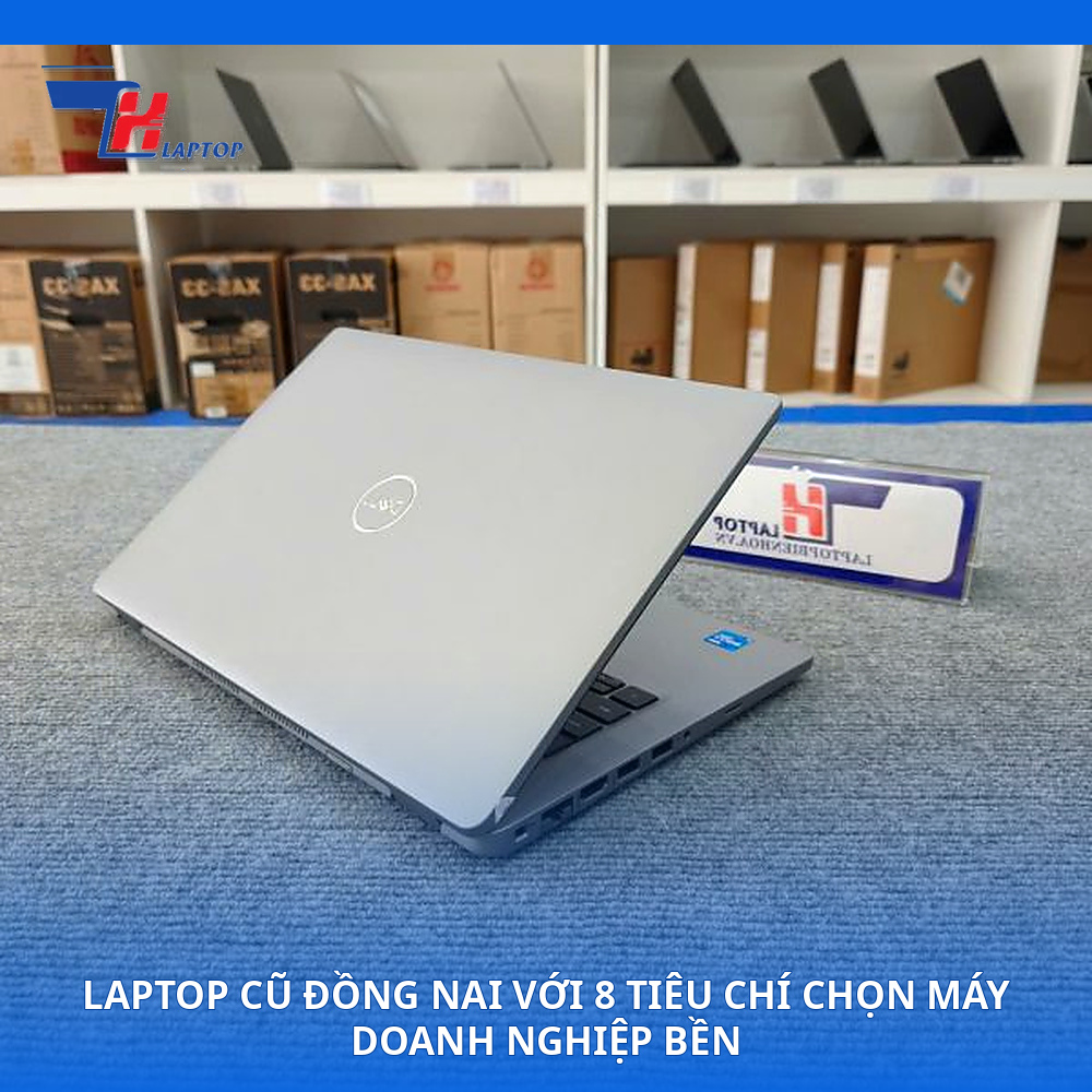 Laptop Cũ Đồng Nai Với 8 Tiêu Chí Chọn Máy Doanh Nghiệp Bền