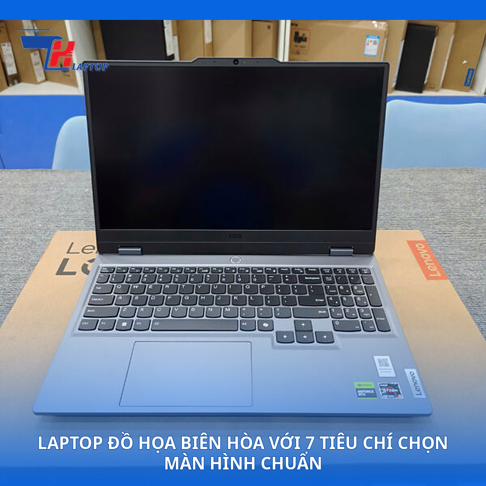 Laptop Đồ Họa Biên Hòa Với 7 Tiêu Chí Chọn Màn Hình Chuẩn
