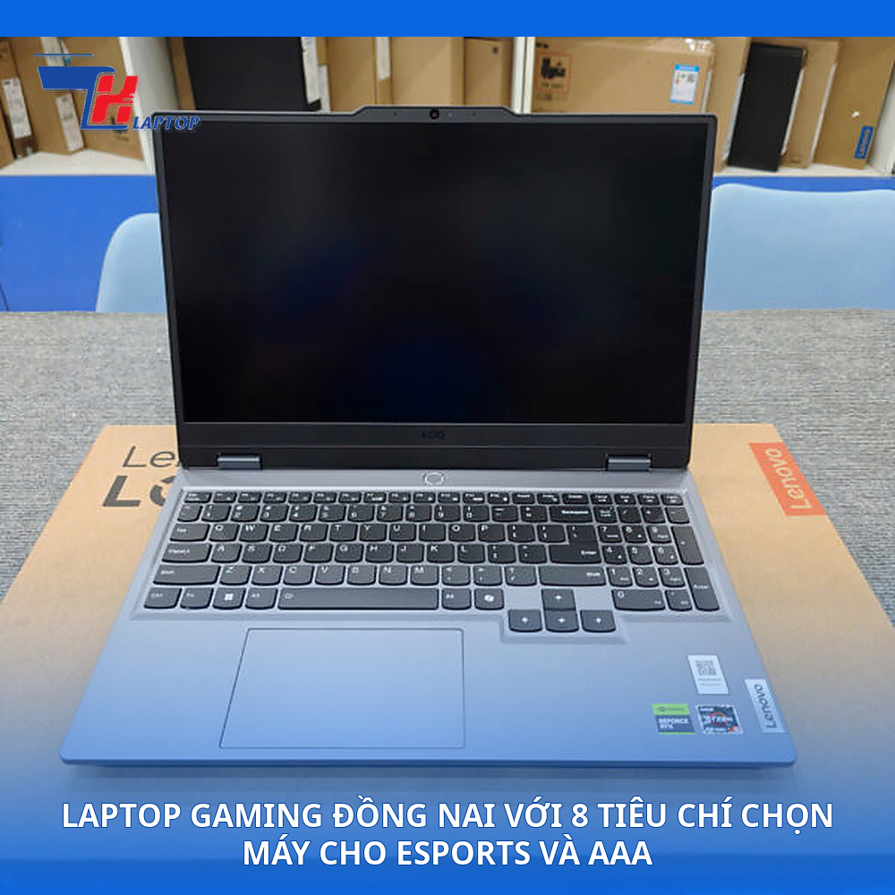Laptop Gaming Đồng Nai Với 8 Tiêu Chí Chọn Máy Cho eSports Và AAA
