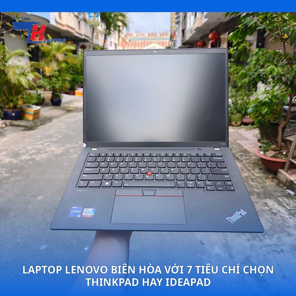 Laptop Lenovo Biên Hòa Với 7 Tiêu Chí Chọn ThinkPad Hay IdeaPad