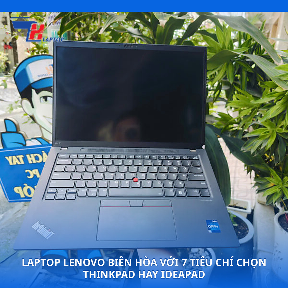 Laptop Lenovo Biên Hòa Với 7 Tiêu Chí Chọn ThinkPad Hay IdeaPad