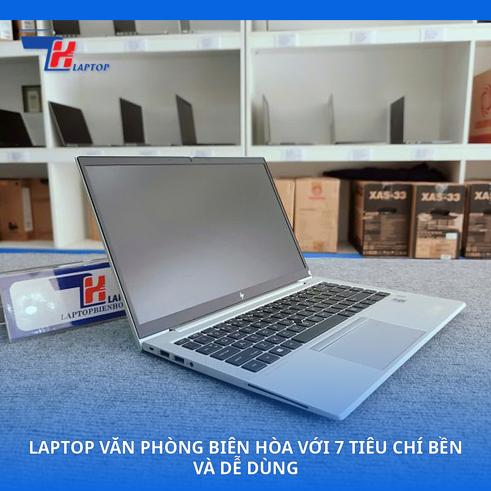 Laptop Văn Phòng Biên Hòa Với 7 Tiêu Chí Bền Và Dễ Dùng