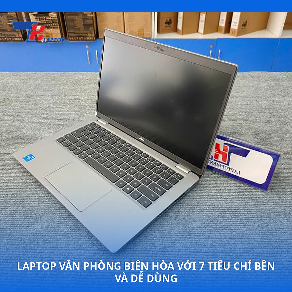 Laptop Văn Phòng Biên Hòa Với 7 Tiêu Chí Bền Và Dễ Dùng